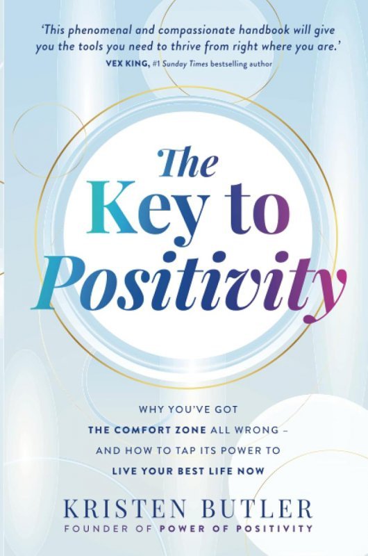 The Key to Positivity. Why You’ve Got the Comfort Zone All Wrong – and How to Tap Its Power to Live