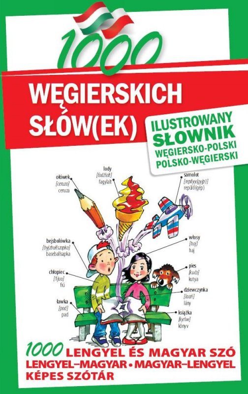 1000 węgierskich słów(ek). Ilustrowany słownik węgiersko-polski polsko-węgierski