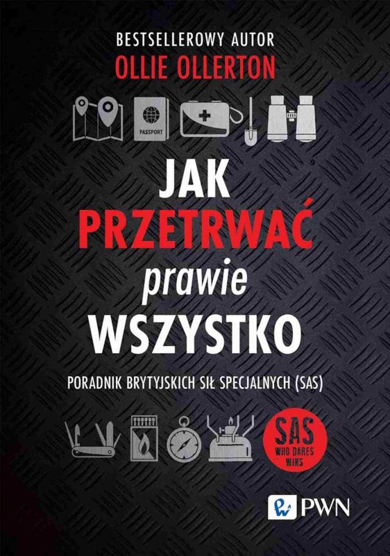 Jak przetrwać prawie wszystko. Poradnik brytyjskich sił specjalnych (SAS)