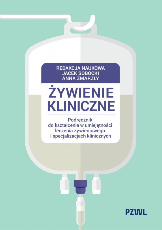 Żywienie kliniczne. Podręcznik do kształcenia w umiejętności leczenia żywieniowego i specjalizacjach