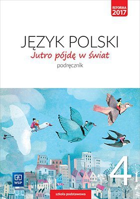 Jutro pójdę w świat. Język polski. Szkoła Podstawowa klasa 4. Podręcznik