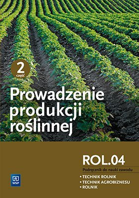 Prowadzenie produkcji roślinnej cz. 2 Kwalifikacja ROL.04 (S)
