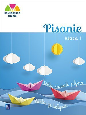 Kalejdoskop ucznia. Szkoła podstawowa klasa 1. Pisanie