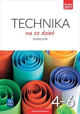 Technika na co dzień. Szkoła podstawowa klasa 4-6. Podręcznik