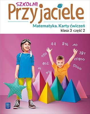 Szkolni przyjaciele. Szkoła podstawowa klasa 3. Matematyka. Karty ćwiczeń. Część 2