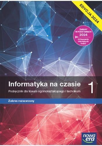 NOWA Informatyka na czasie 1. Liceum i technikum. Podręcznik. Zakres rozszerzony. Edycja 2024