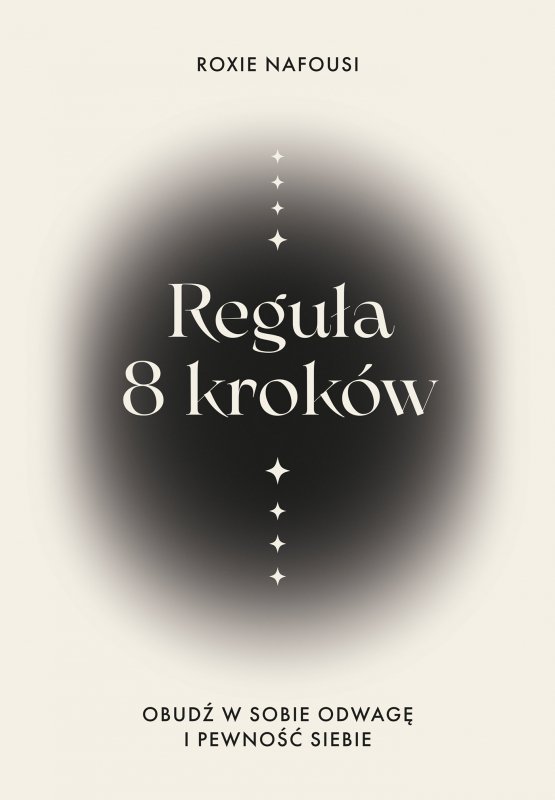 Reguła 8 kroków. Obudź w sobie odwagę i pewność siebie