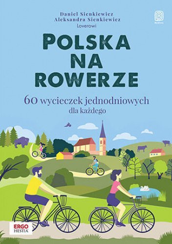 Polska na rowerze. 60 wycieczek jednodniowych dla każdego