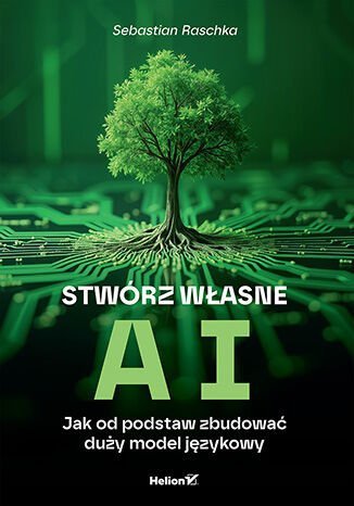 Stwórz własne AI. Jak od podstaw zbudować duży model językowy