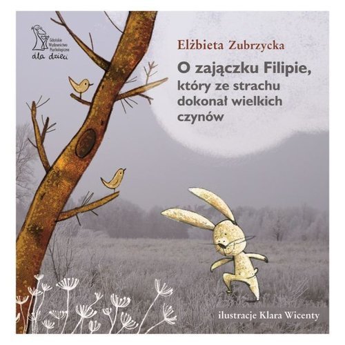 O Zajączku Filipie, który ze strachu dokonał wielkich czynów. Wydawnictwo GWP