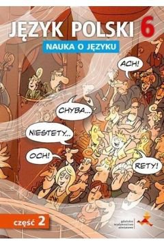 Nauka o języku. Język polski. Ćwiczenia klasa 6 część 2