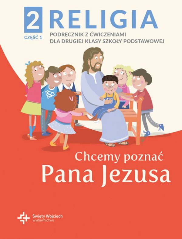 Religia. Szkoła podstawowa klasa 2. Chcemy poznać Pana Jezusa. Podręcznik z ćwiczeniami. Część 1. ŚW
