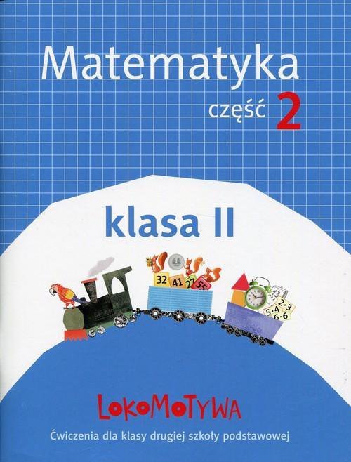 Lokomotywa klasa 2. Matematyka. Szkoła podstawowa. Ćwiczenia. Część 2