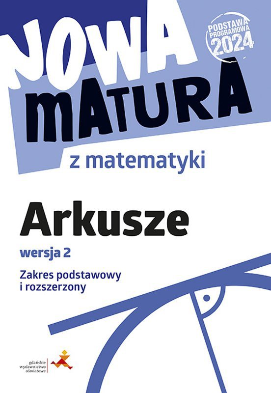 Nowa matura z matematyki. Arkusze maturalne. Zakres podstawowy i rozszerzony. Wersja 2. Podstawa pro