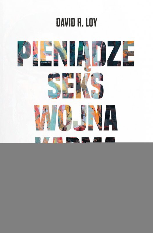 Pieniądze, seks, wojna, karma. Uwagi na rzecz buddyjskiej rewolucji