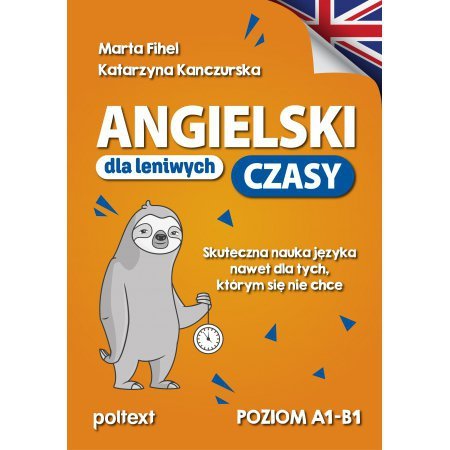 Angielski dla leniwych. CZASY. Skuteczna nauka języka nawet dla tych, którym się nie chce