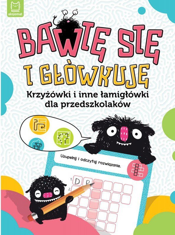 Bawię się i główkuję. Krzyżówki i inne łamigłówki dla przedszkolaków