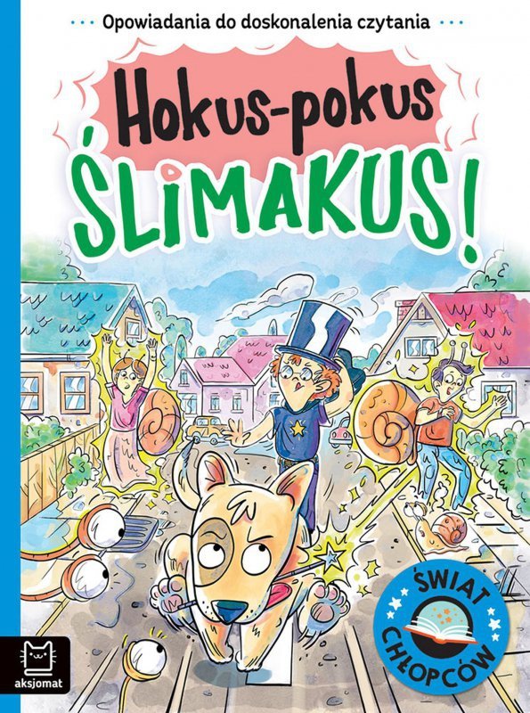 Opowiadania do doskonalenia czytania. Świat chłopców. Hokus-pokus ślimakus!