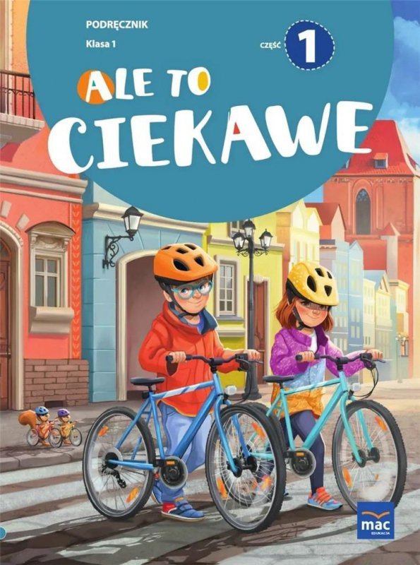 Ale to ciekawe! Podręcznik. Klasa 1. Część 1