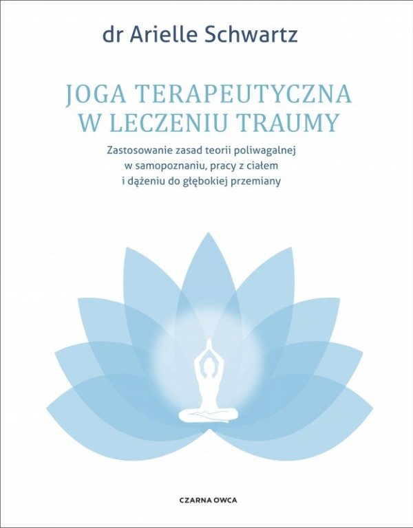 Joga terapeutyczna w leczeniu traumy. Zastosowanie zasad teorii poliwagalnej w samozapoznaniu, pracy