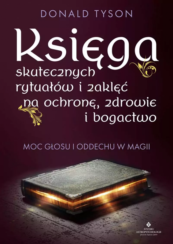 Księga skutecznych rytuałów i zaklęć na ochronę, zdrowie i bogactwo