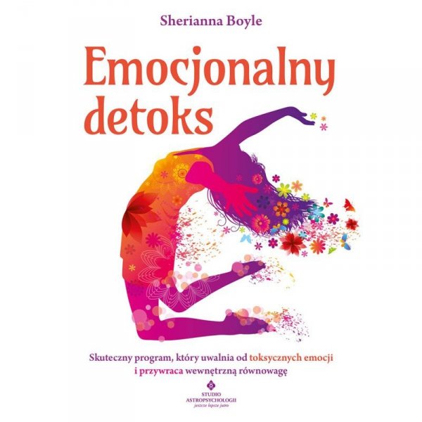 Emocjonalny detoks. Skuteczny program, który uwalnia od toksycznych emocji i przywraca wewnętrzną ró