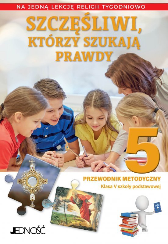 Religia. Szkoła podstawowa klasa 5. Szczęśliwi, którzy szukają prawdy. Przewodnik metodyczny na 1 le