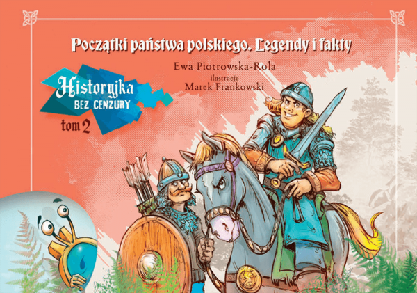 Historyjka bez cenzury. Tom II. Początki państwa polskiego. Legendy i fakty