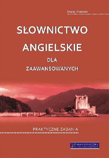 Słownictwo angielskie dla zaawansowanych. Praktyczne zadania 