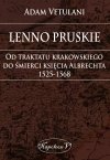 Lenno pruskie. Od traktatu krakowskiego do śmierci księcia Albrechta 1525-1568