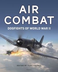 Air Combat. Dogfights of World War II (General Aviation) Hardcover 