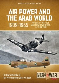 Air Power and the Arab World 1909-1955 Vol. 10: The First Arab-Israeli War Begins, 15–31 May 1948 