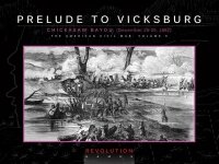 Prelude to Vicksburg: Chickasaw Bayou, December 26-29, 1862 (ziplock) 