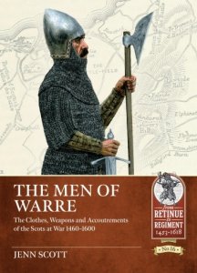 THE MEN OF WARRE. The clothes, weapons and accoutrements of the Scots at war 1460-1600