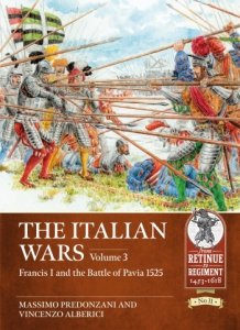 The Italian Wars Vol. 3: Francis I and the Battle of Pavia 1525