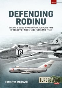 DEFENDING RODINU VOL. 1: Build-up and Operational History of the Soviet Air Defence Force 1945-1960 
