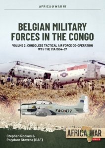 Belgian Military Forces in the Congo Vol. 2: Congolese Tactical Air Force co-operation with the CIA 1964–67