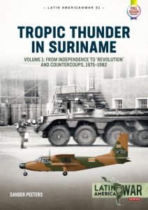 TROPIC THUNDER IN SURINAME VOLUME 1: From Independence to 'Revolution' and Countercoups 1975-1982