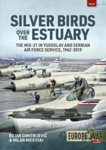 Silver Birds over the Estuary: The MiG-21 in Yugoslav and Serbian Air Force service 1962-2019