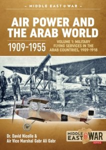 Air Power and the Arab World Vol. 1: Military Flying Services in Arab Countries, 1909-1918