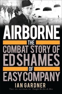 Airborne: The Combat Story of Ed Shames of Easy Company (General Military)