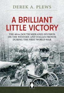 A Brilliant Little Victory: The 48th Division on the Western and Italian Fronts during the First World War