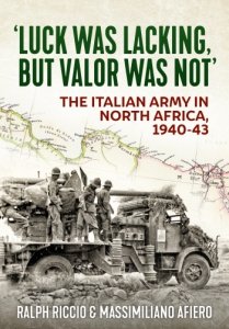 Luck Was Lacking, but Valor Was Not: The Italian Army in North Africa