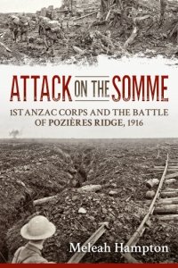 ATTACK ON THE SOMME - 1st Anzac Corps and the Battle of Poziéres Ridge, 1916