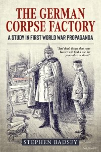 The German Corpse Factory: A Study In First World War Propaganda 
