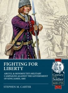 Fighting for Liberty: Argyll & Monmouth's Military Campaigns against the Government of King James, 1685