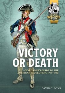 Victory or Death: A Wargamers Guide to the American Revolution, 1775-1782
