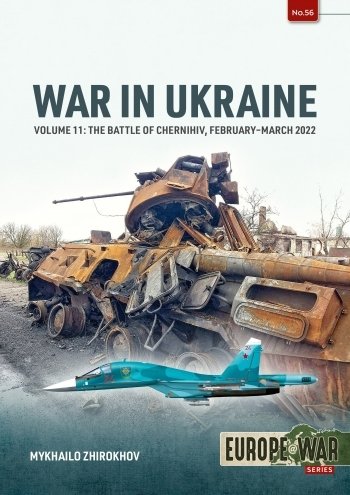 WAR IN UKRAINE VOLUME 11: The Battle of Chernihiv, February–March 2022