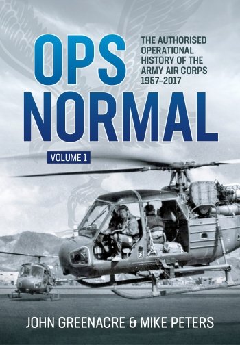 OPS NORMAL VOLUME 1: The Authorised Operational History of the Army Air Corps, 1957-2017