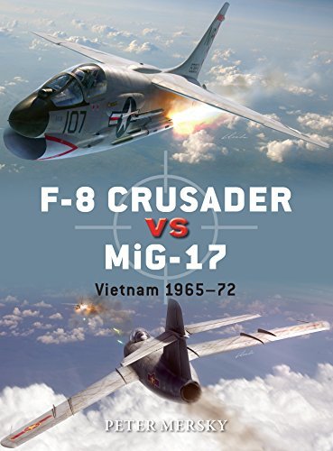 F-8 Crusader vs MiG-17 Vietnam 1965-72 (Duel Book 61)